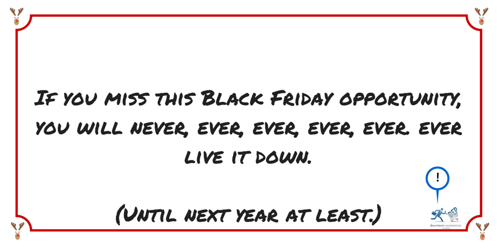 If you miss this Black Friday opportunity (1)